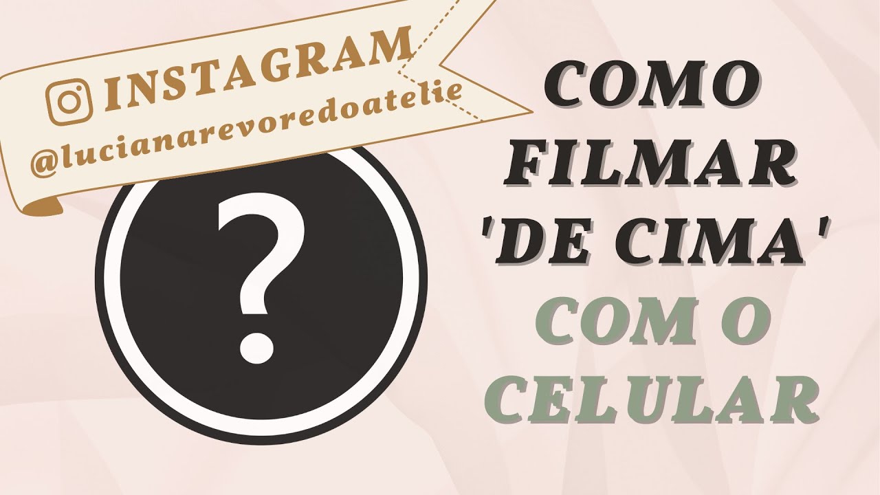 TUTORIAL COMO GRAVAR DE CIMA COM O CELULAR!