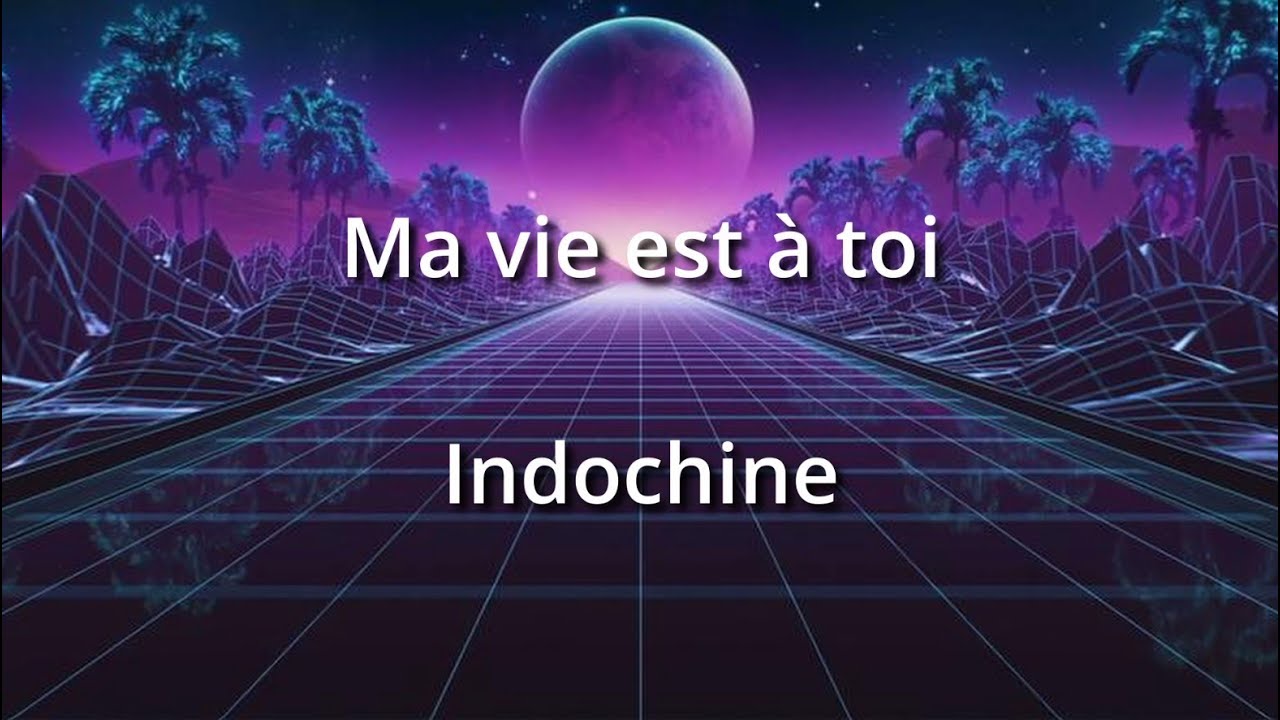 Ma vie est à toi - Indochine (Paroles)