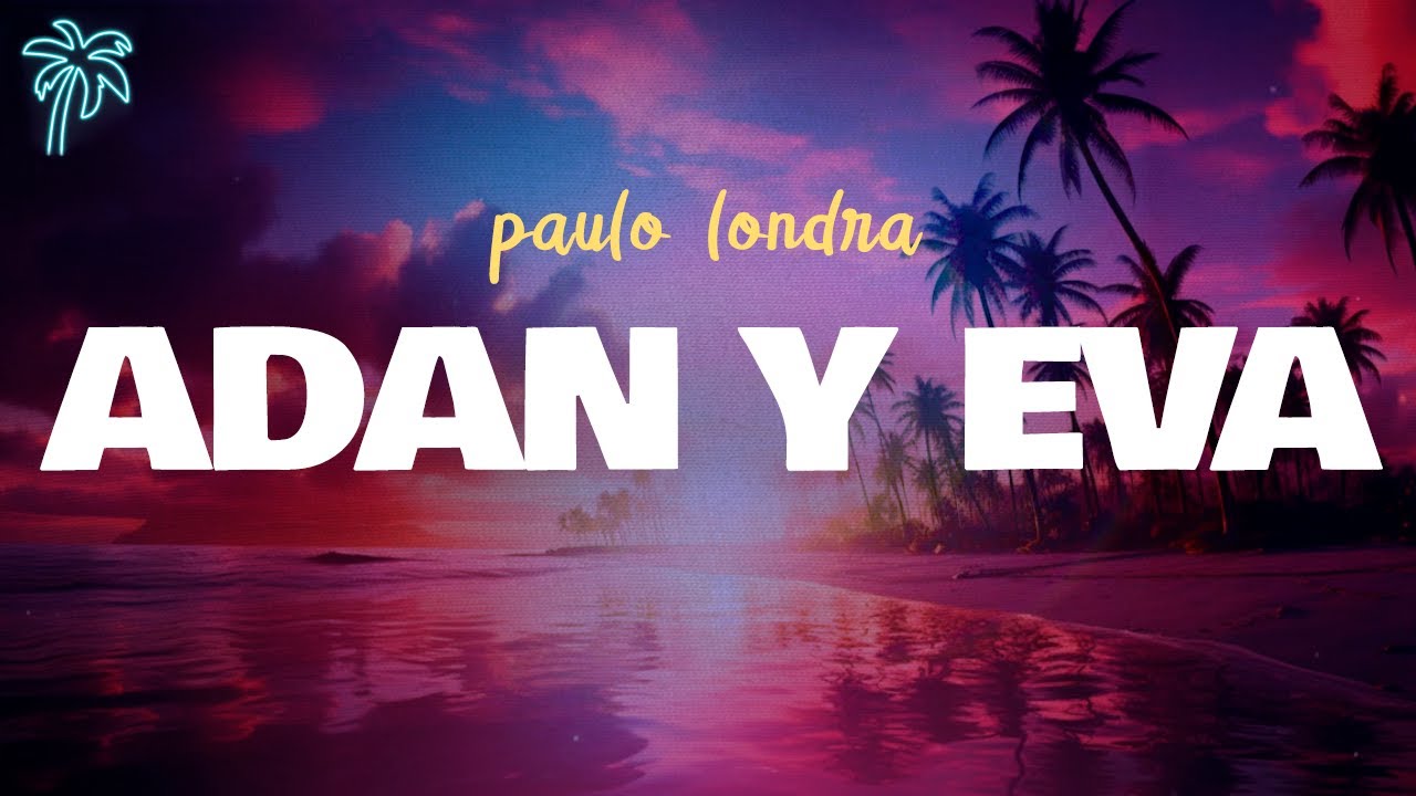paulo londra - AD&Aacute;N Y EVA (letra)
