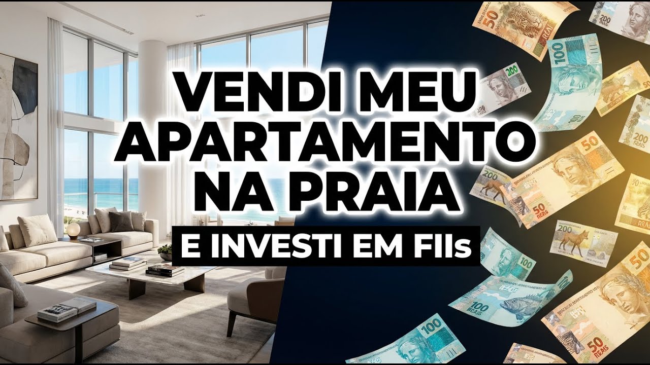 VENDI MEU APARTAMENTO NA PRAIA E INVESTI EM FIIs: Ganho 6x mais agora! 🏠💸