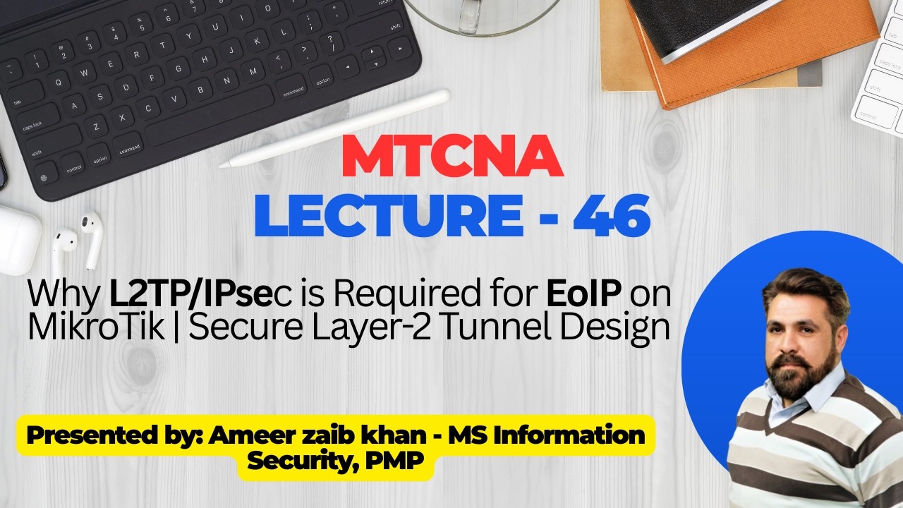 Lecture 46 | Why Use L2TP for EoIP on MikroTik? | Secure Layer-2 VPN Explained