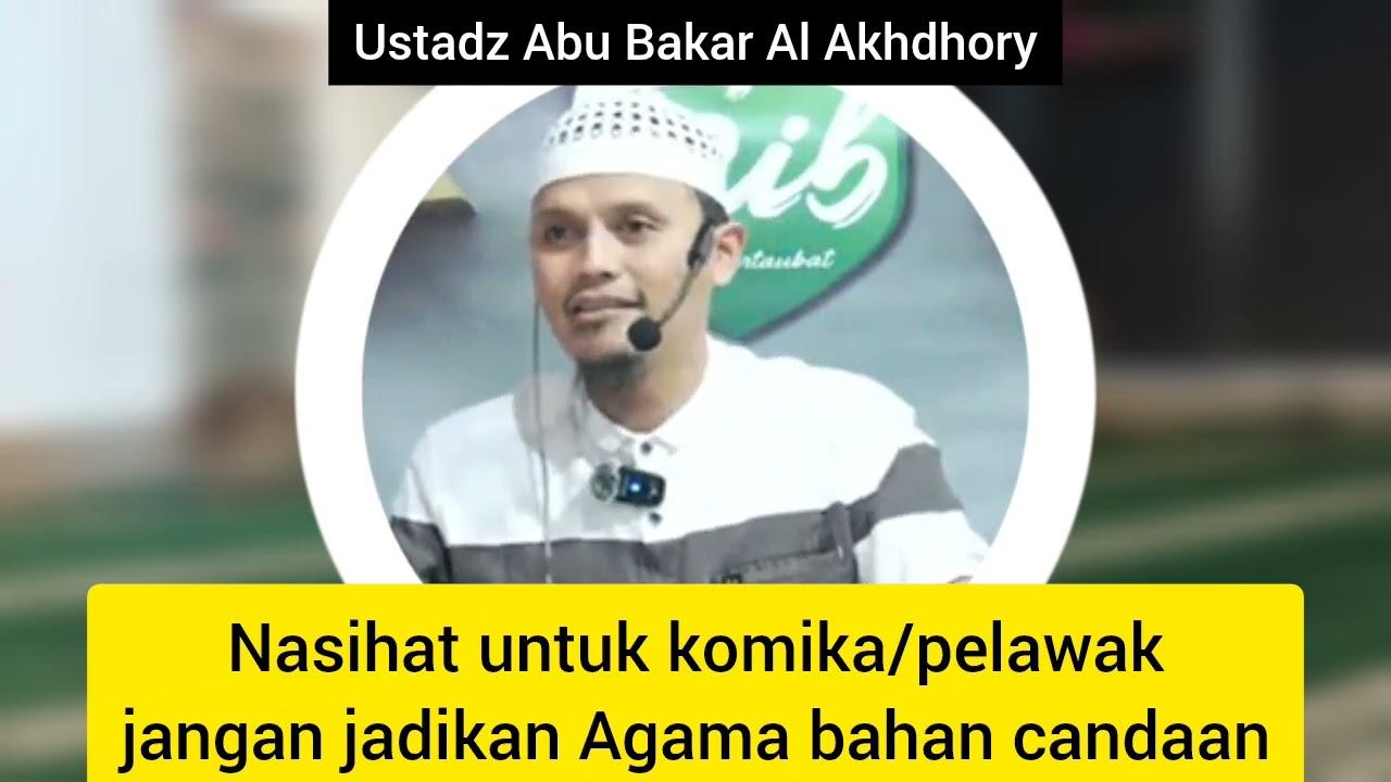 Nasihat untuk komika/pelawak jangan jadikan Agama bahan candaan | Ustadz Abu Bakar Al Akhdhory