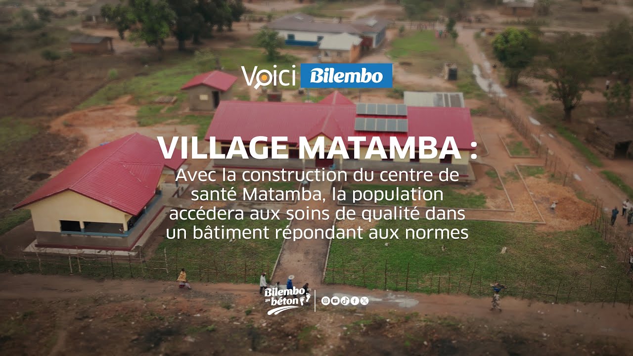 #VOICIBILEMBO: AVEC LA CONSTRUCTION DU CENTRE DE SANTE MATAMBA, LA POPULATION ACCEDERA AUX SOINS
