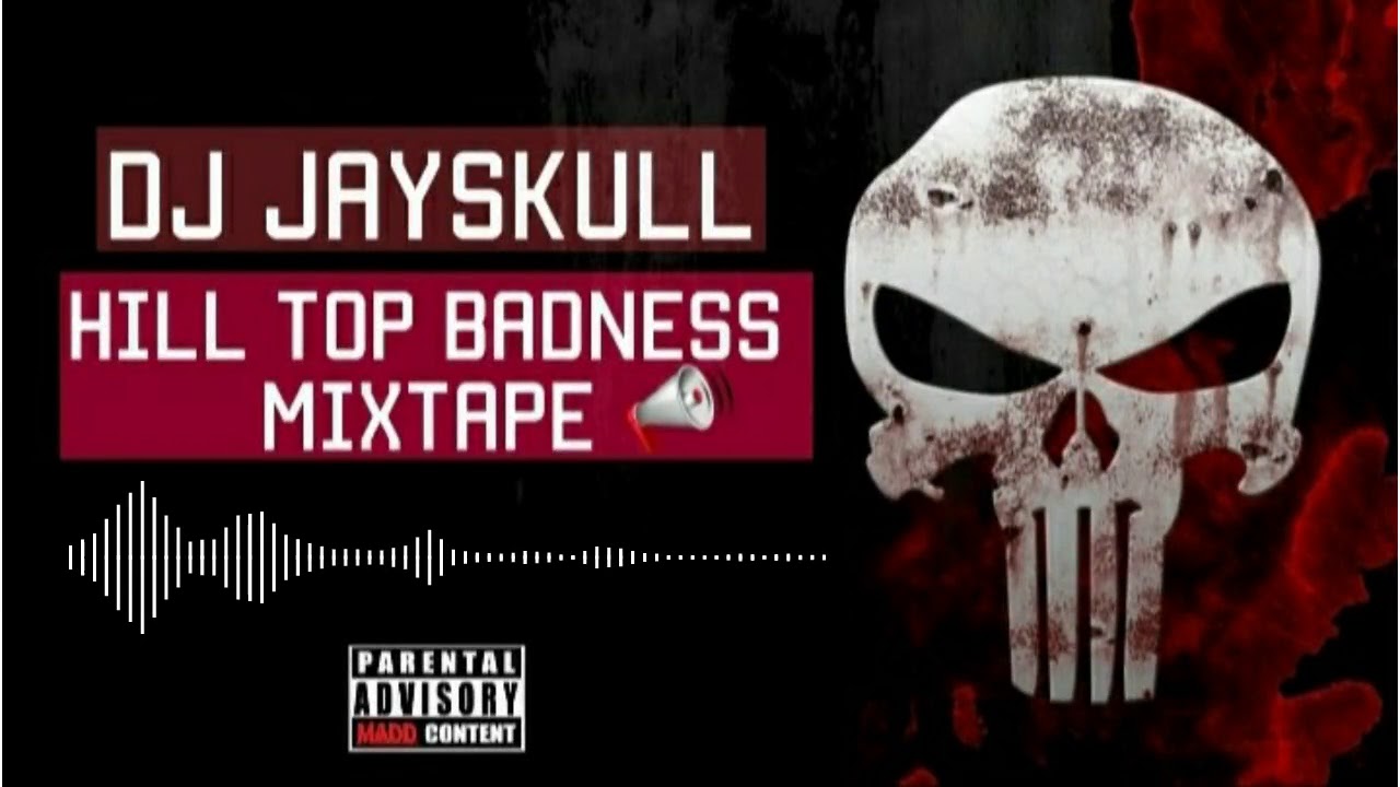 Hill Top Badness Mixtape 6ixx Dj Jayskull 2019