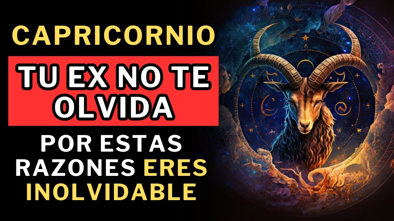 Capricornio, TU EX NO TE OLVIDA. 10 motivos por los cuales eres inolvidable. 😎👌