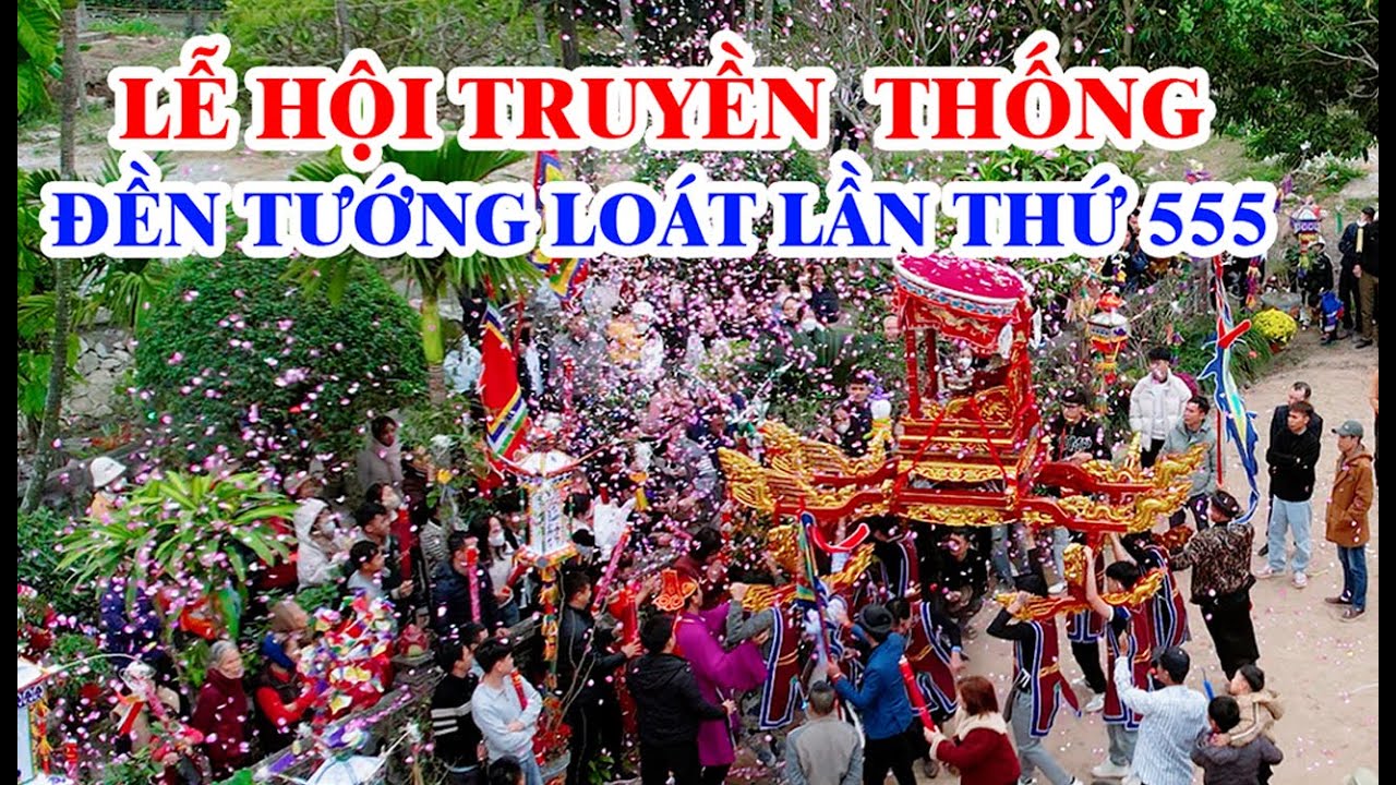 LỄ HỘI TRUYỀN THỐNG ĐỀN TƯỚNG LOÁT LẦN THỨ 555