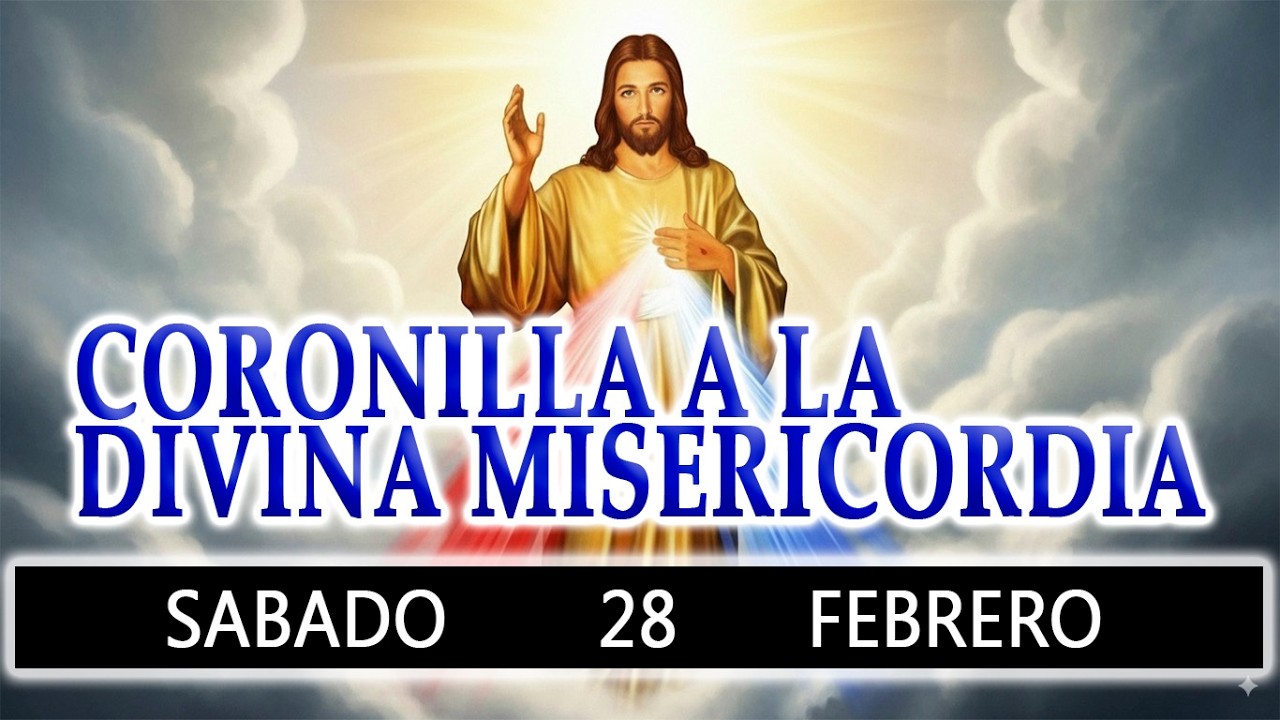 CORONILLA A LA DIVINA MISERICORDIA DE HOY SABADO 28 DE FEBRERO 2026