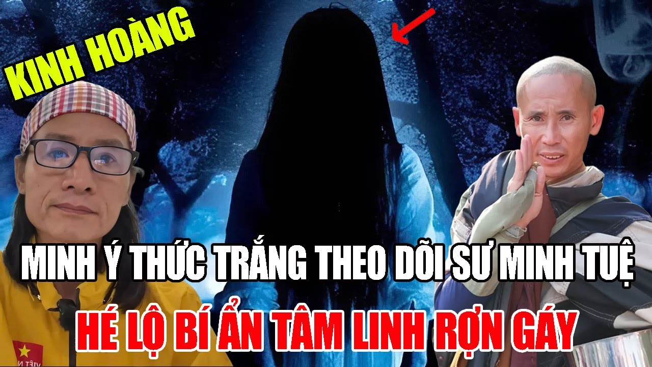 Minh &Yacute; Thức Trắng Theo D&otilde;i Sư Minh Tuệ &ndash; H&eacute; Lộ B&iacute; Ẩn T&acirc;m Linh Khiến Ai Cũng Rợn G&aacute;y!