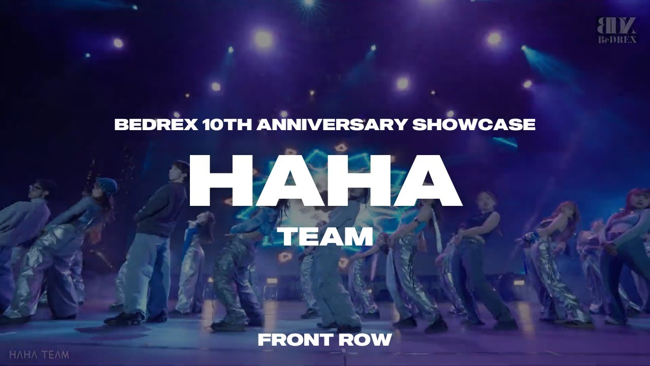 HAHA TEAM | BEDREX 10TH ANNIVERSARY SHOWCASE (8/2) | FRONT SHOT