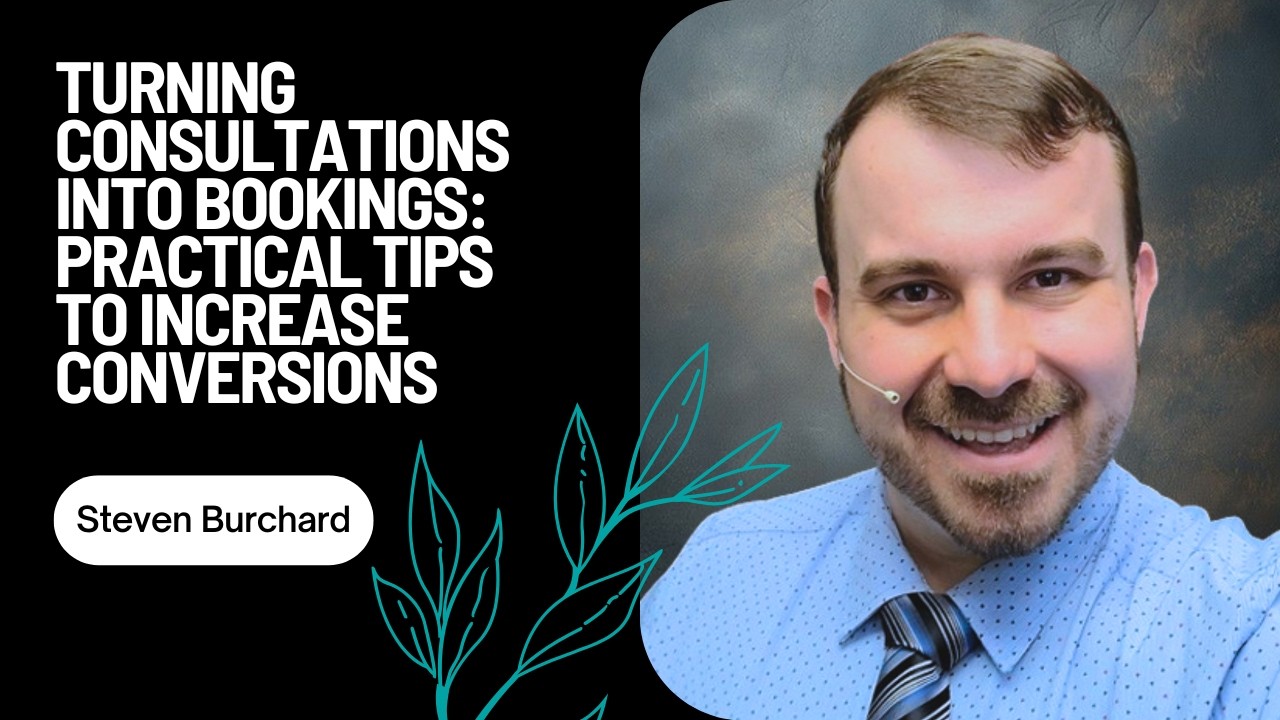 Turning Consultations into Bookings: Practical Tips to Increase Conversions with Steven Burchard