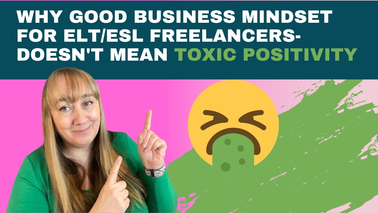 Why good business mindset for your ELT/ ESL freelancer business isn&rsquo;t the same as toxic positivity