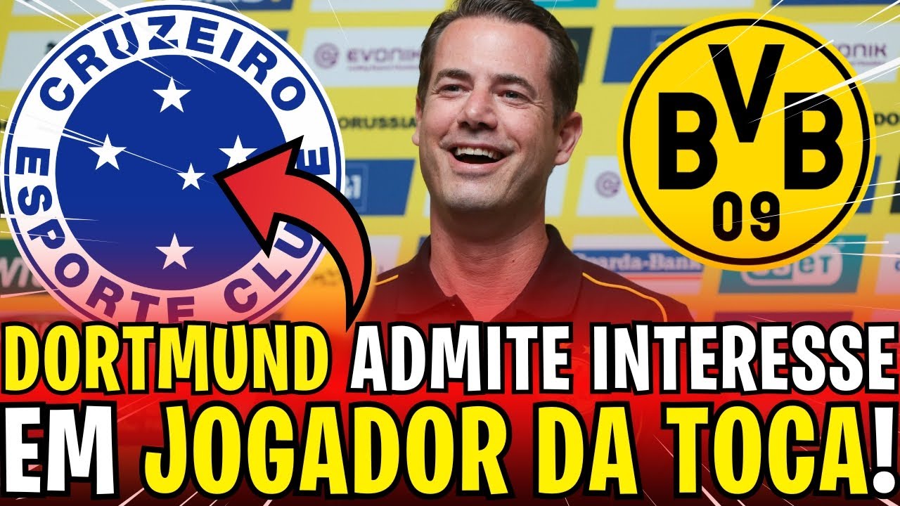 DIRETOR DO DORTMUND QUEBRA O SILÊNCIO E ADMITE INTERESSE EM JOGADOR DO CRUZEIRO! SAIU AGORA!