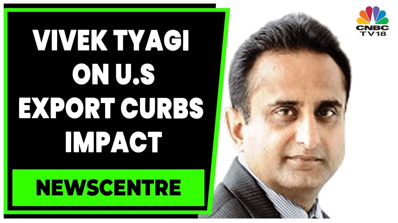 Vivek Tyagi On Impact Of U.S Export Control On Indian Electronics Industry | Newscentre | CNBC-TV18