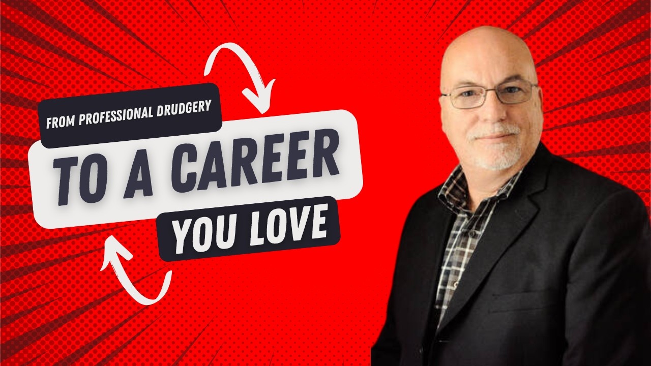 From Professional Drudgery to a Career You Love