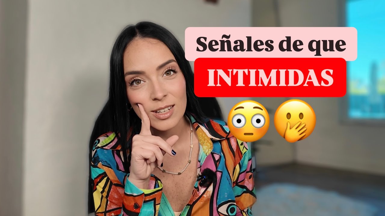 8 Señales De Que INTIMIDAS a los demás con TU PERSONALIDAD