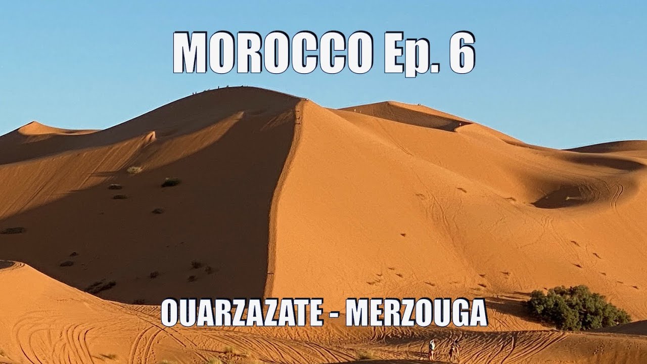 36 Morocco Ep  6 Ouarzazate  - Merzouga