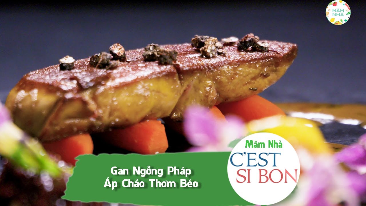 Gan Ngông Pháp Thơm Béo Khi Được Áp Chảo | Ẩm Thực Pháp