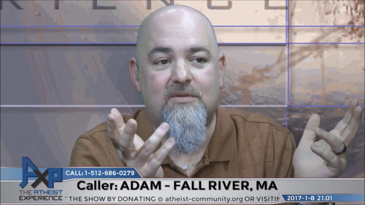 Agnostic but Not Atheist Because of Experience | Adam - Fall River, MA | Atheist Experience 21.01