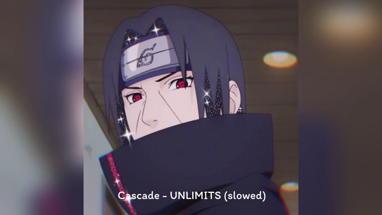 Cascade - UNLIMITS (slowed) ~Naruto Shippuden ending 21~