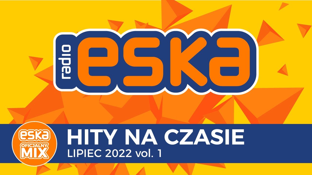 ESKA Hity na Czasie Lipiec 2022 vol.1 &ndash; oficjalny mix Radia ESKA