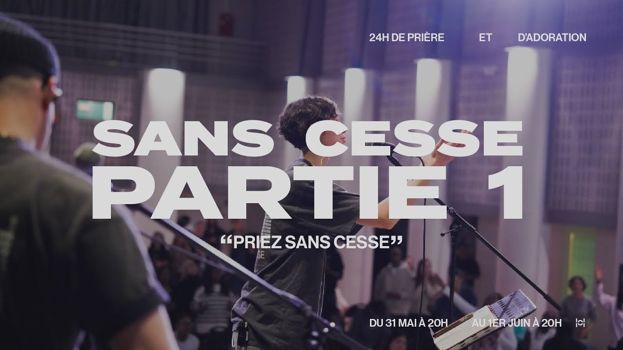 24h de Pri&egrave;re et d'Adoration &agrave; Paris (1/3) | SANS CESSE #2 | 31 mai 2024