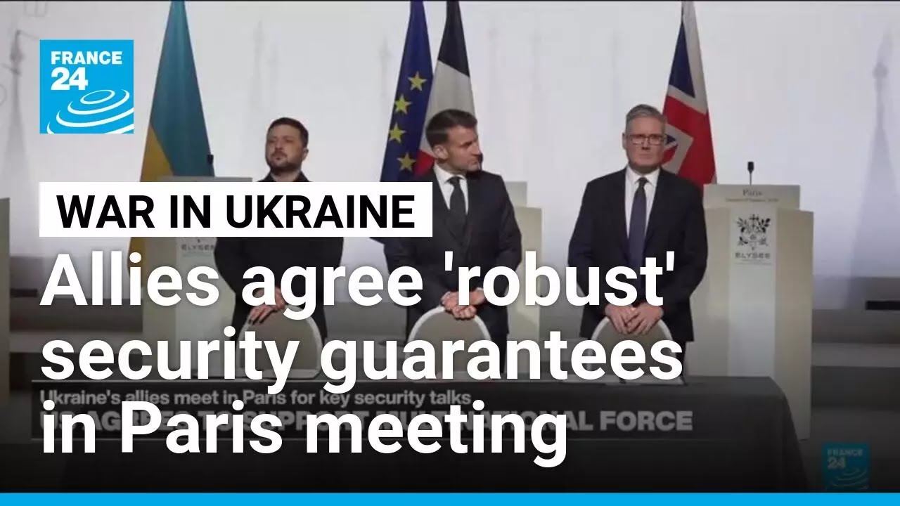 Allies agree 'robust' security guarantees for Ukraine &bull; FRANCE 24 English