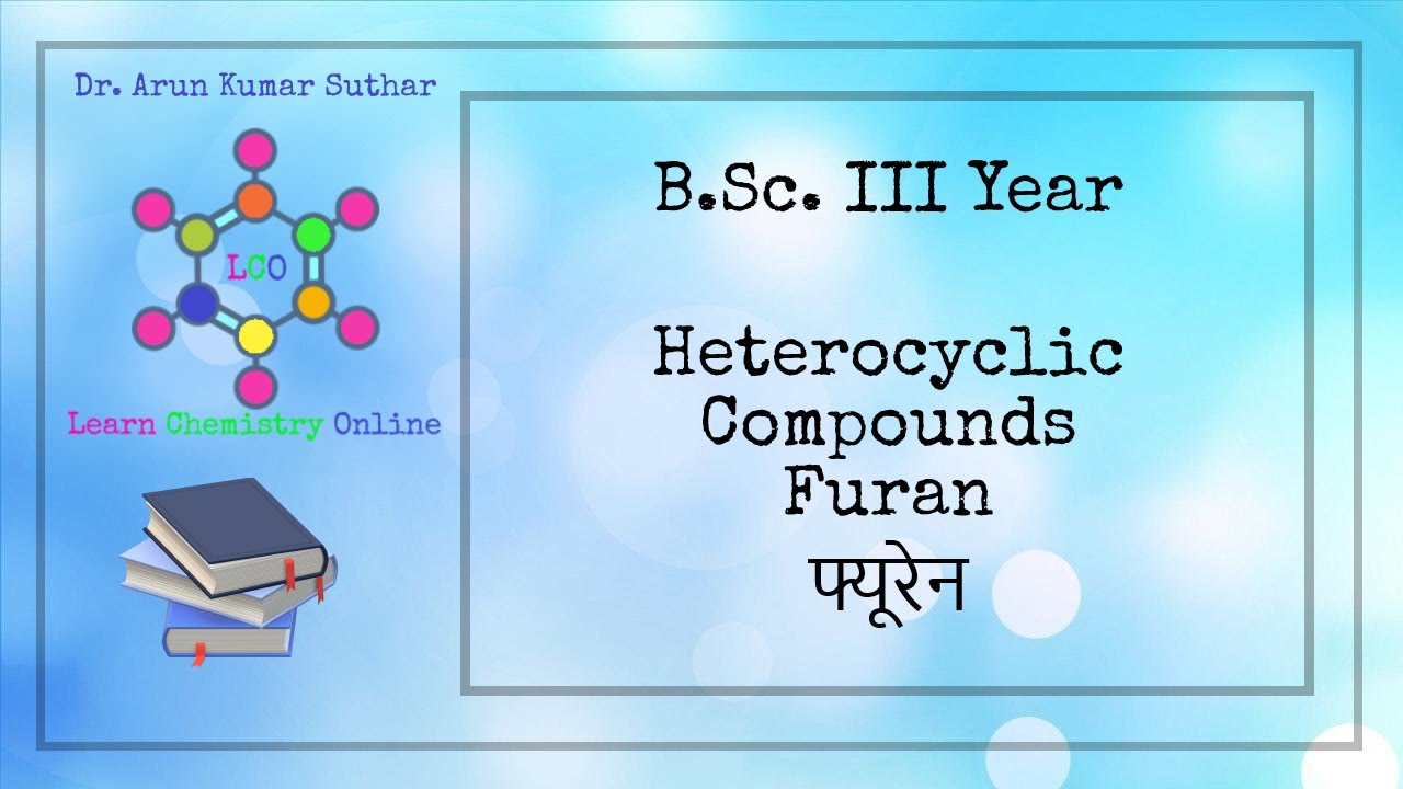 B.Sc. III Year | Heterocyclic compounds | Furan | Formation | Chemical reactions | फ्यूरेन