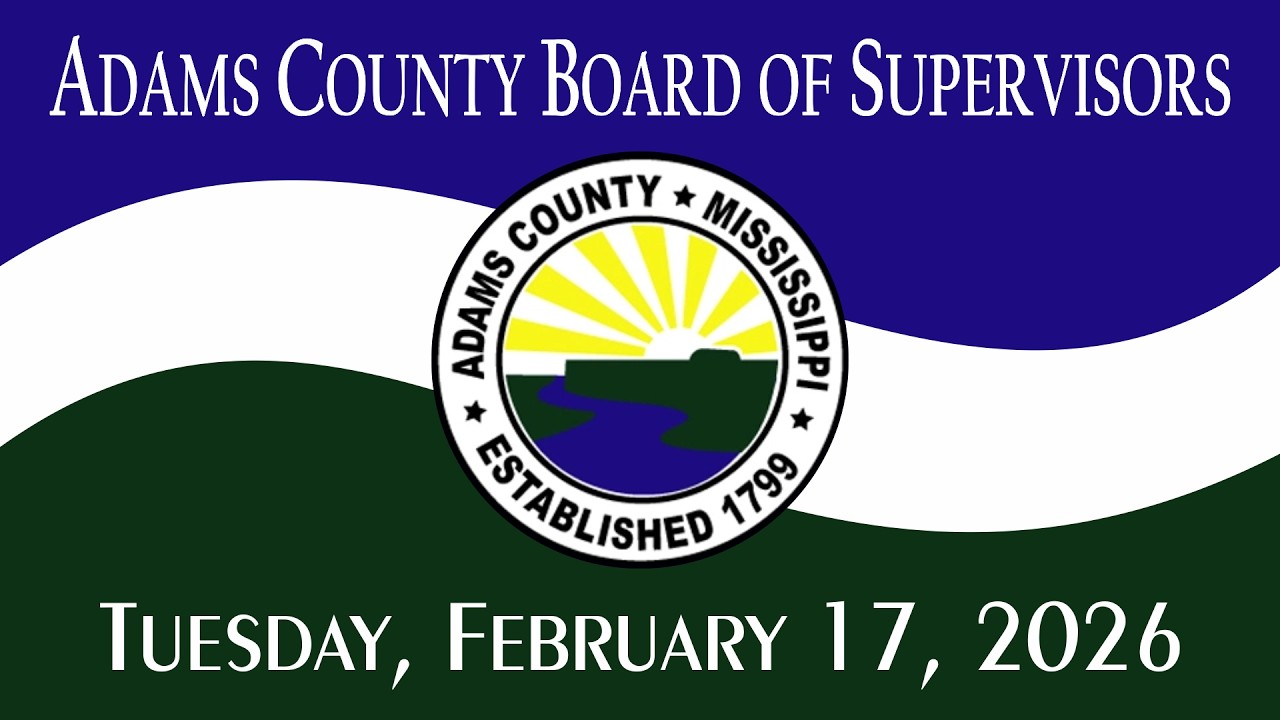 2/17/26 Regular Meeting of the Adams County, MS Board of Supervisors