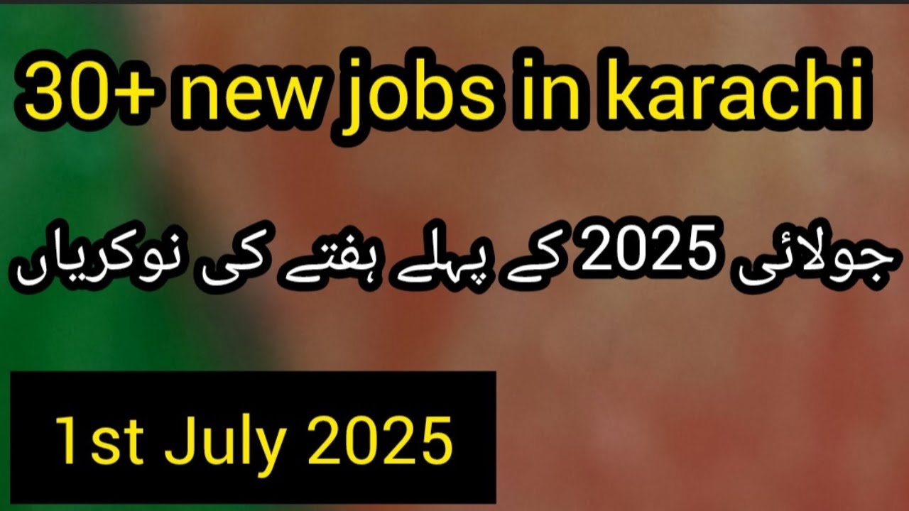 Karachi New Jobs Today || July 2025 New Jobs in Karachi || 30+ Best Jobs in Karachi
