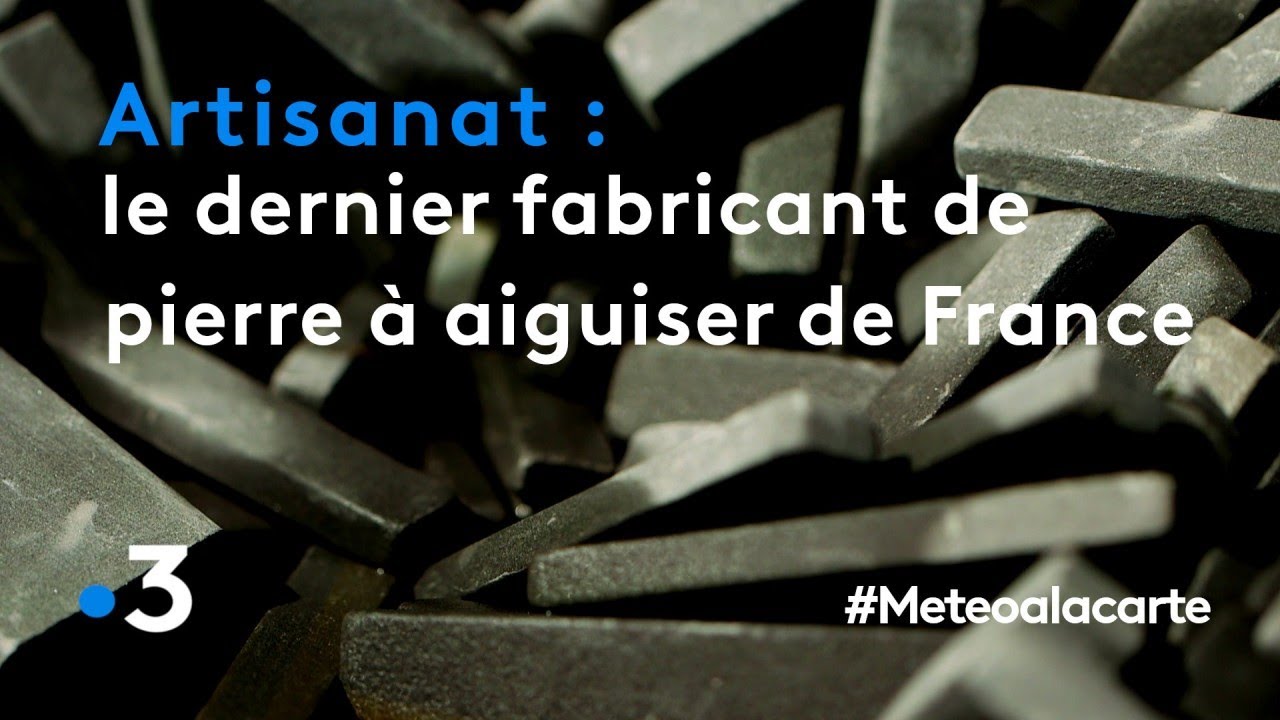 Le dernier fabricant de pierre à aiguiser de France - Météo à la carte