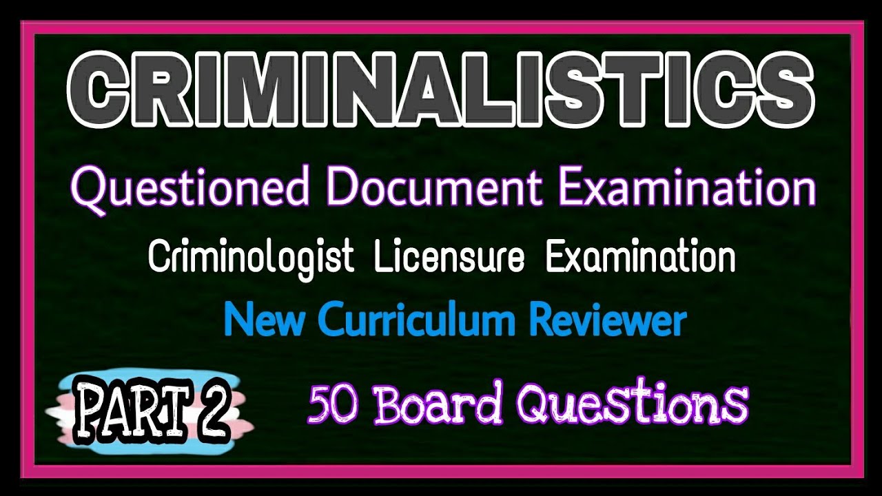 QUESTIONED DOCUMENT EXAMINATION | CRIMINALISTICS |  CRIMINOLOGY BOARD EXAM NEW CURRICULUM | CLE