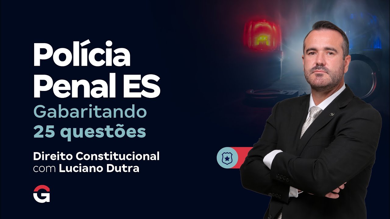 Concurso Pol&iacute;cia Penal ES: Gabaritando as Espec&iacute;ficas | Direito Constitucional com Luciano Dutra