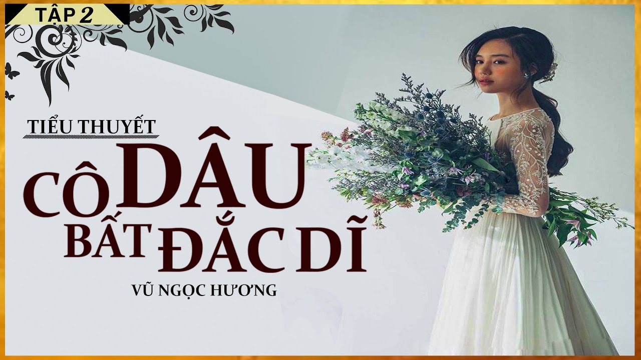 Tiểu Thuyết [Hay]- CÔ DÂU BẤT ĐẮC DĨ  [TẬP 2] - Tiểu Thuyết Tâm Lý Xã Hội Hay