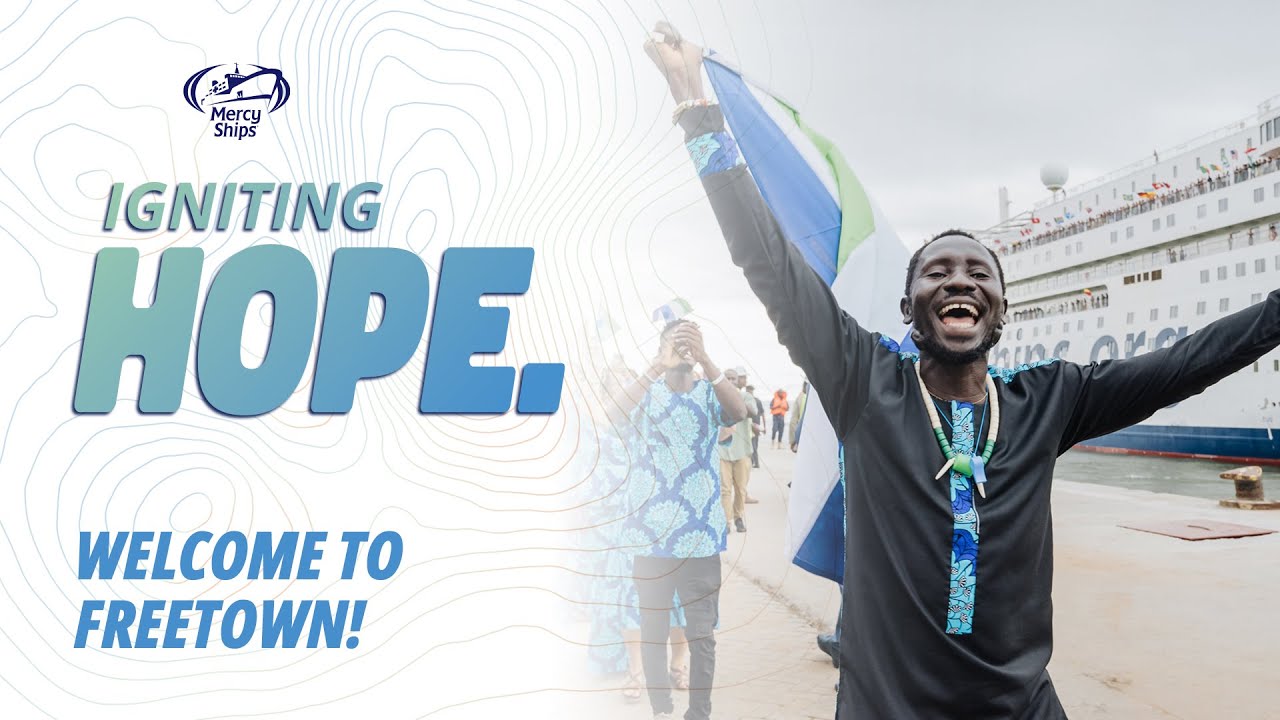 Sierra Leone Arrival | Mercy Ships