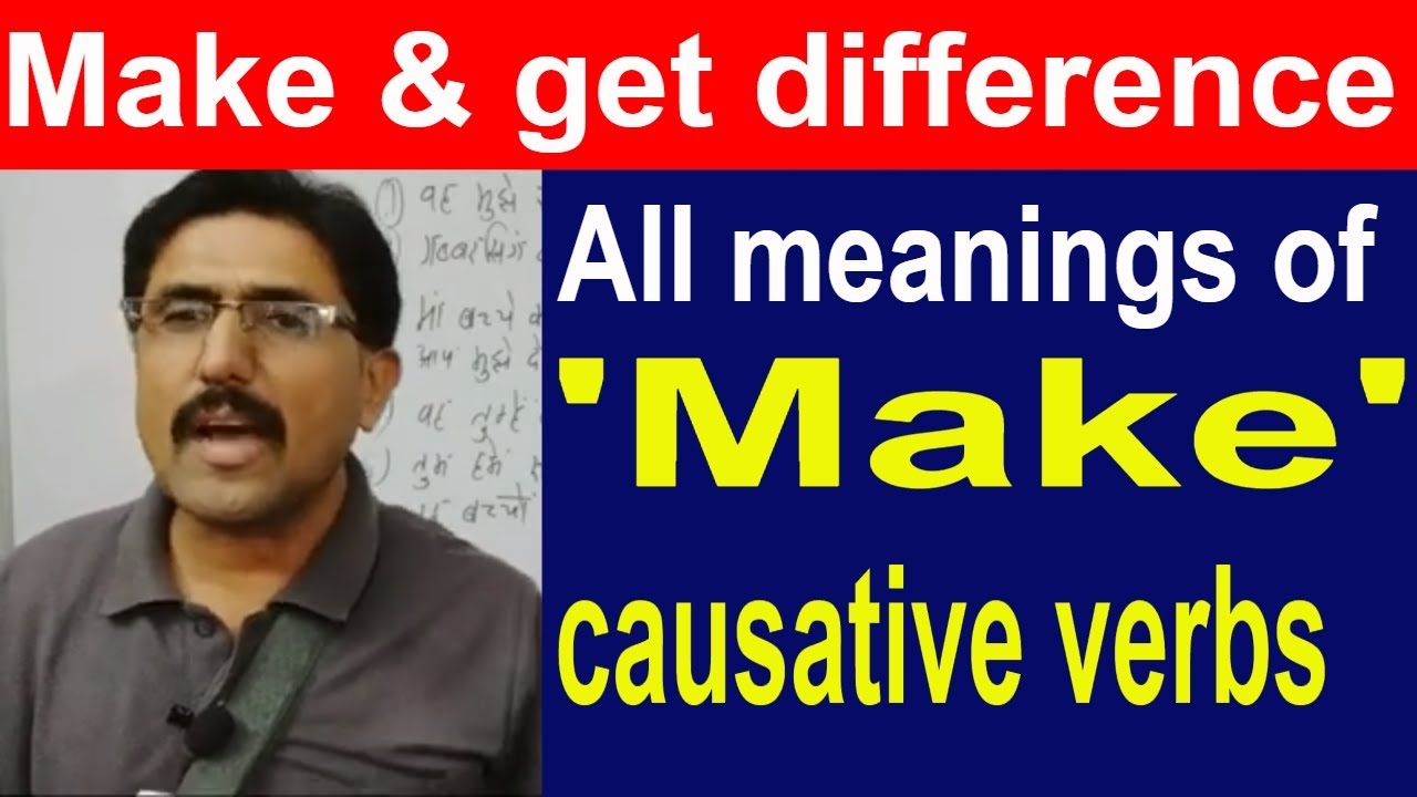 Causative verbs,make with all different meanings with many examples