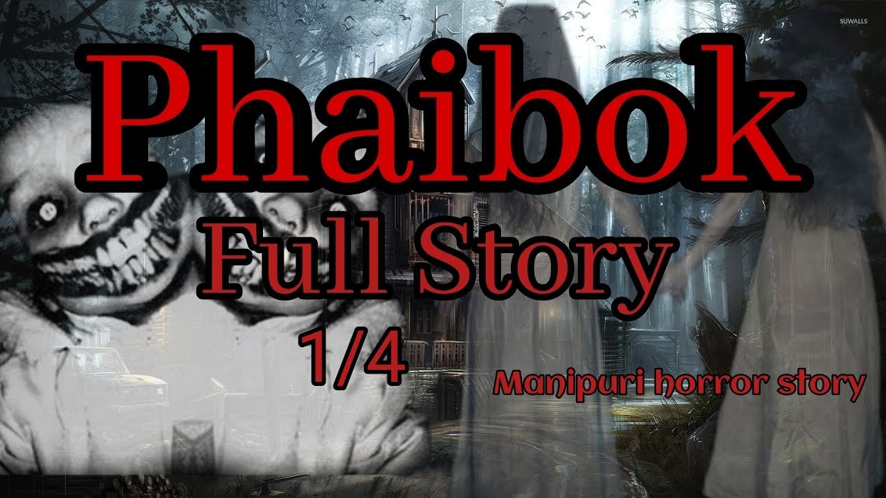 Phaibok Full Story 1/4 Manipuri horror story