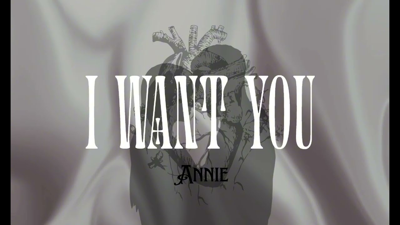 Annie. I want you