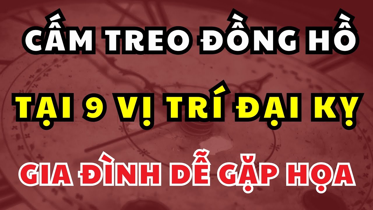 Treo Đồng Hồ Sai Chỗ – Vì Sao Cuộc Sống Mãi Lận Đận? Tránh Ngay 9 Vị Trí Này!