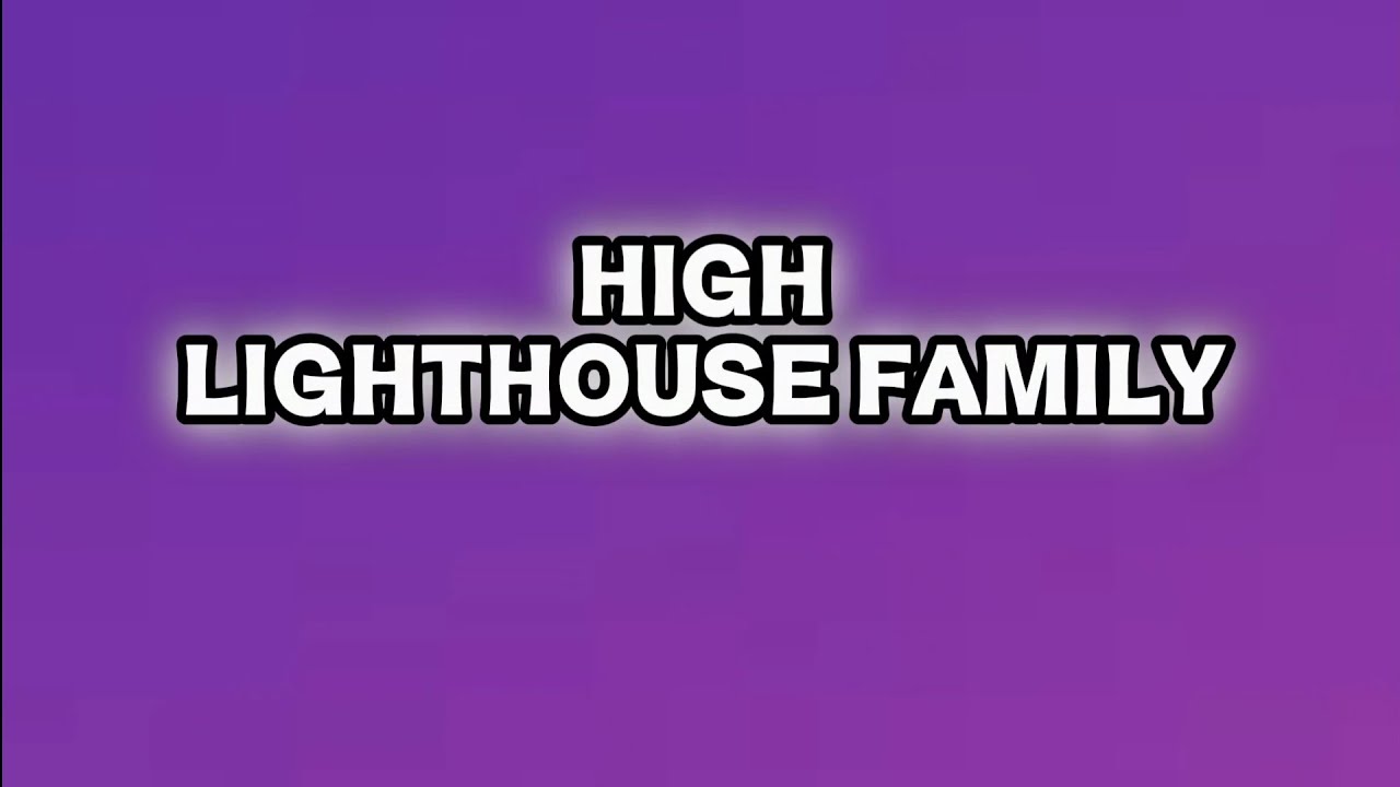 High - Lighthouse Family LYRIC VIDEO