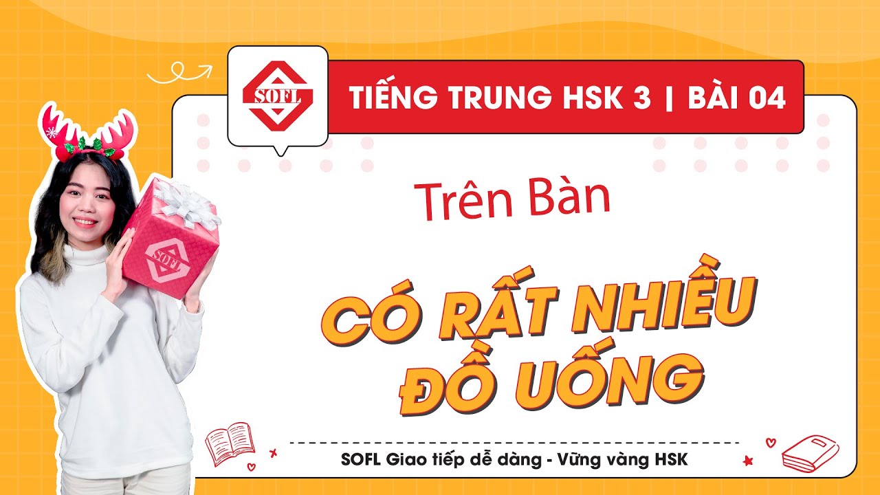 HSK 3 : Bài 3 : Trên bàn có rất nhiều đồ uống | Từ mới, ngữ pháp, luyện tập