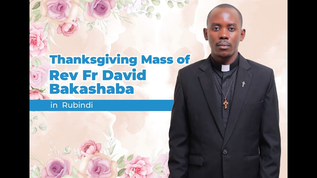 ThanksGiving Mass of Rev. Fr. David Bakashaba in Rubindi Parish