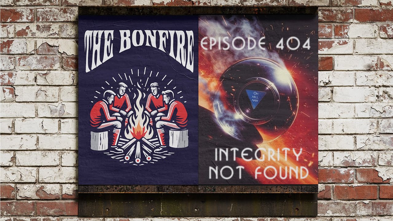 The Bonfire Ep. 404 | Integrity Not Found