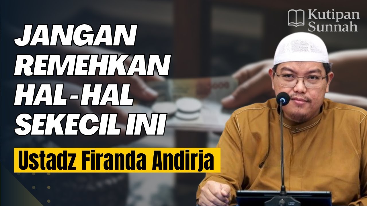Jangan Meremehkan Kebaikan Sekecil Apapun - Ustadz Firanda Andirja | Kutipan Sunnah