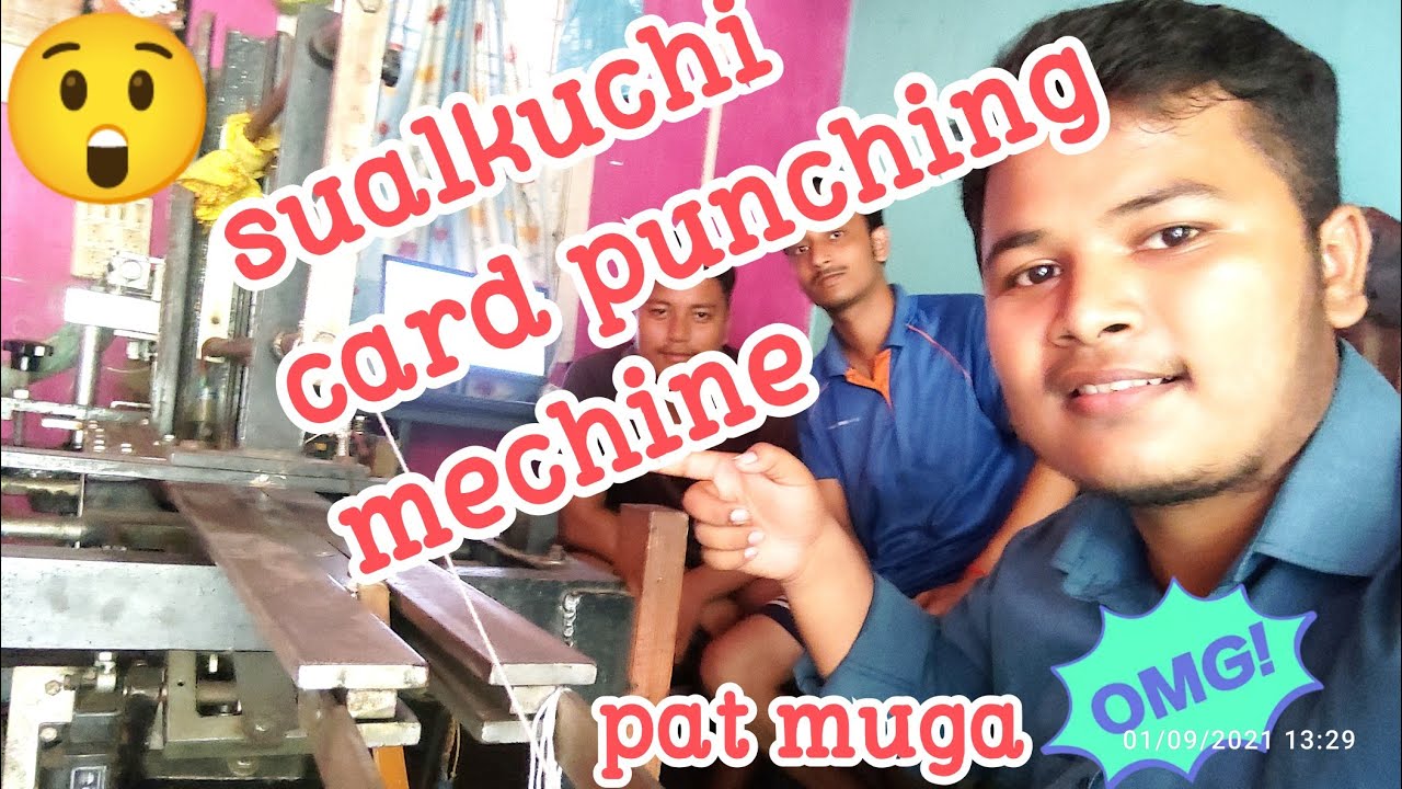 sualkuchi me card punching machine ka use kese karte he or pat muga ke kaprhe bananate kese he