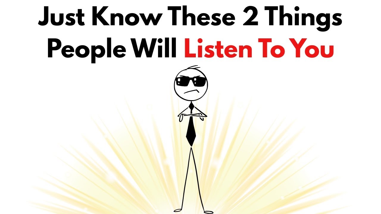 Just Know These 2 Things People Will Listen To You