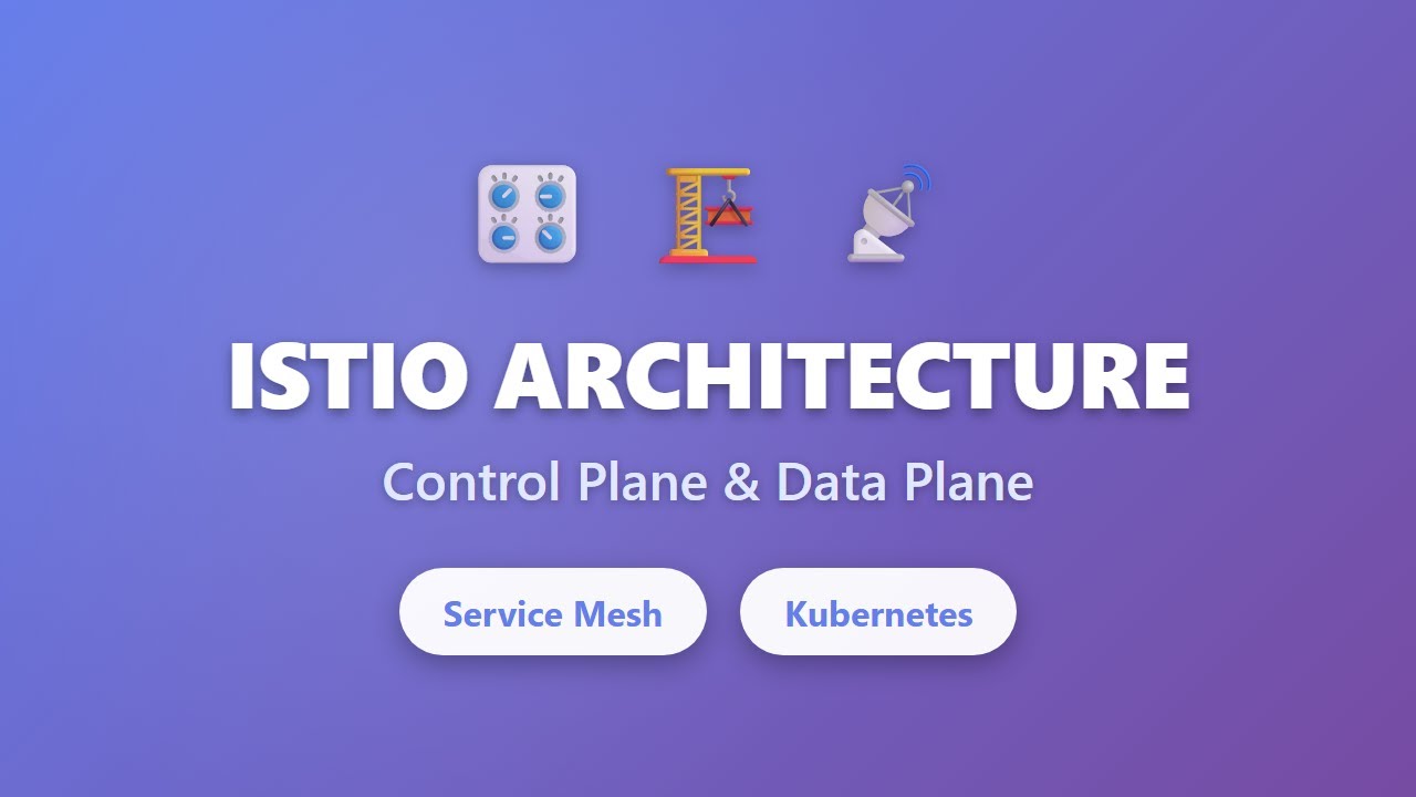Istio Architecture Explained: Control Plane & Data Plane Components