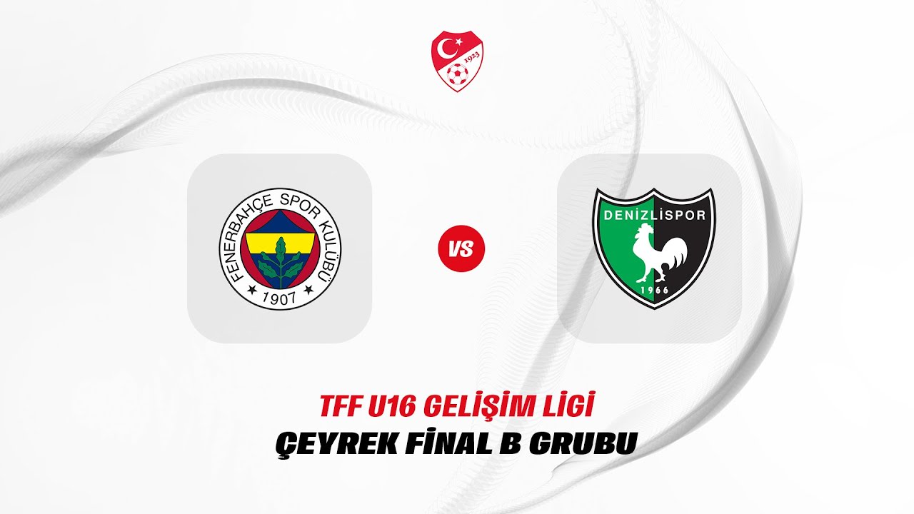TFF Gelişim Ligi U16 &Ccedil;eyrek Final Grup M&uuml;sabakası | Fenerbah&ccedil;e - Denizlispor