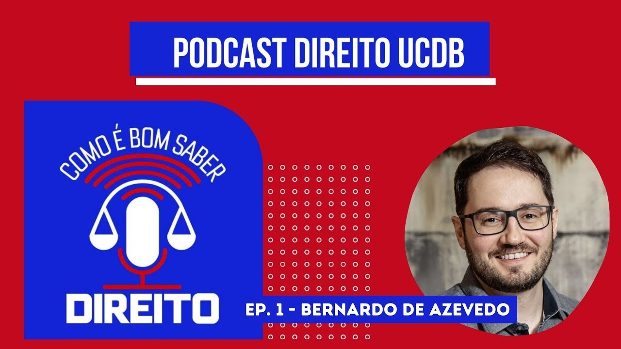 Pods UCDB - Como é bom saber Direito  - EP 01 Bernardo de Azevedo