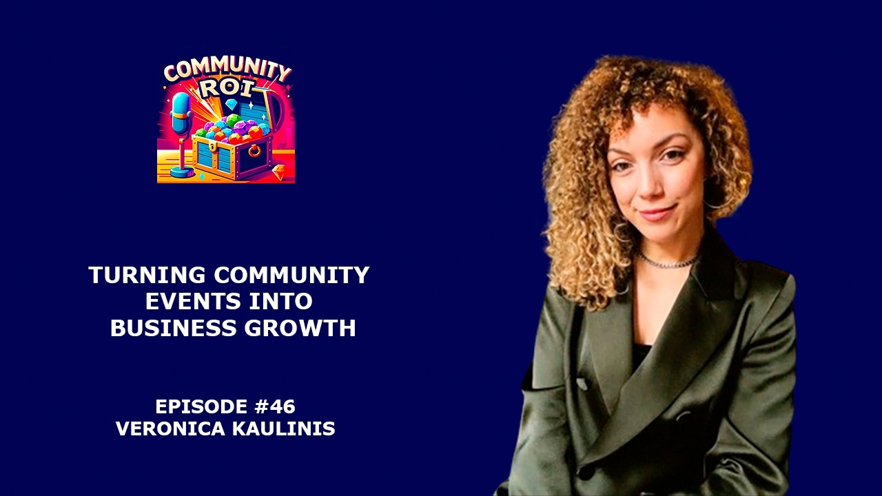 Turning Community Events Into Business Growth | Community ROI with Veronica Kaulinis