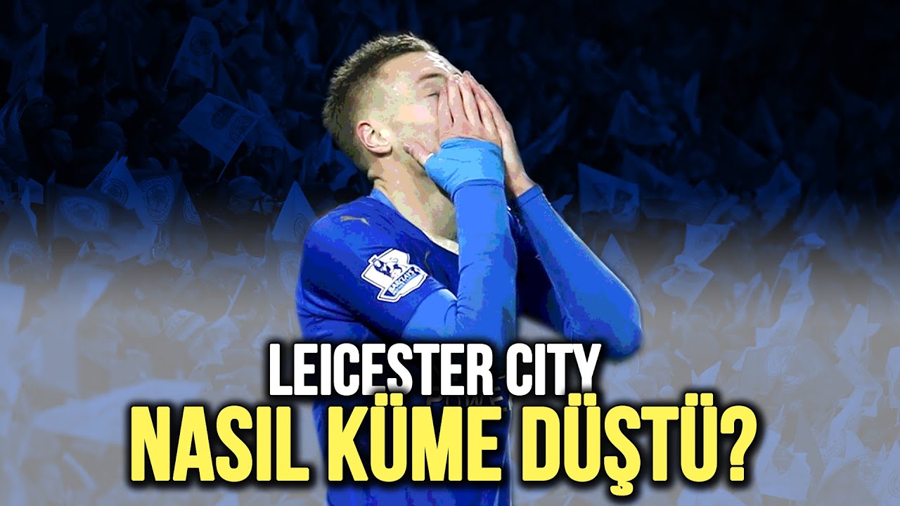 LEICESTER CITY'NİN DÜŞÜŞÜ